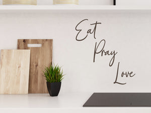Eat Pray Love Cursive | Kitchen Wall Decal