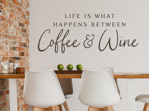Life Is What Happens Between Coffee And Wine | Kitchen Wall Decal