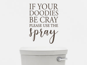 If Your Doodies Be Cray Please Use The Spray | Funny Bathroom Decal