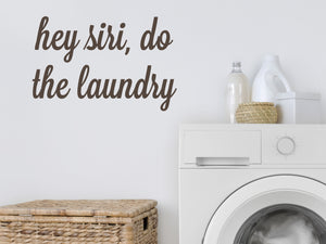 Hey Siri Do The Laundry Cursive | Laundry Room Wall Decal