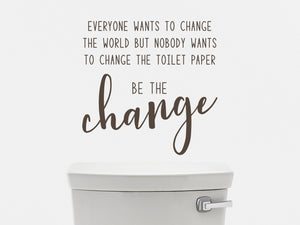 Everyone Wants To Change The World | Bathroom Wall Decal