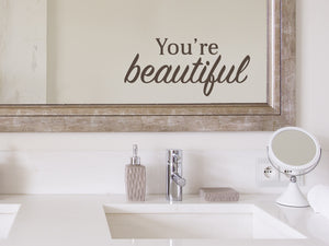 You're Beautiful Bold | Bathroom Mirror Decal