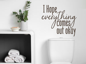 I Hope Everything Comes Out Okay Script | Bathroom Wall Decal
