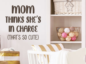 Mom Thinks She's In Charge That's So Cute | Wall Decal For Kids