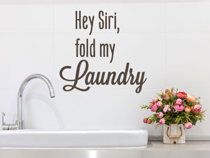 Hey Siri Fold My Laundry | Laundry Room Wall Decal