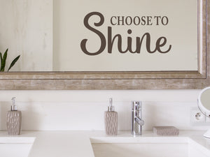 Choose To Shine Script | Bathroom Wall Decal