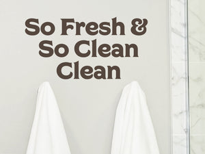 So Fresh And So Clean Clean Print | Bathroom Wall Decal