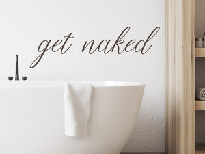 Get Naked Cursive | Bathroom Wall Decal
