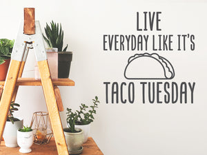Live Everyday Like It's Taco Tuesday | Kitchen Wall Decal