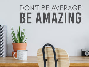 Don't Be Average Be Amazing Bold | Office Wall Decal