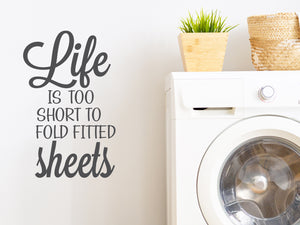 Life Is Too Short To Fold Fitted Sheets Bold | Laundry Room Wall Decal