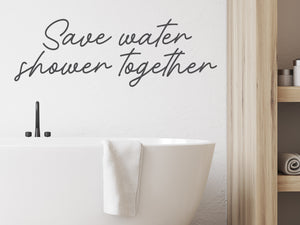 Save Water Shower Together Cursive | Bathroom Wall Decal