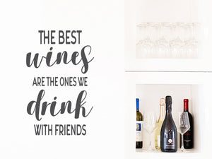 The Best Wines Are The Ones We Drink With Friends | Kitchen Wall Decal