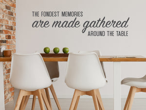The Fondest Memories Are Made Gathered Around The Table Bold | Kitchen Wall Decal