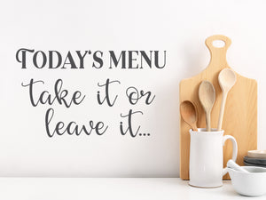 Today's Menu Take It Or Leave It | Kitchen Wall Decal