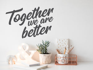 Together We Are Better Cursive | Office Wall Decal