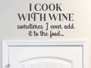 I Cook With Wine Sometimes I Even Add It To The Food