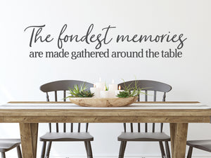 The Fondest Memories Are Made Gathered Around The Table Script | Kitchen Wall Decal