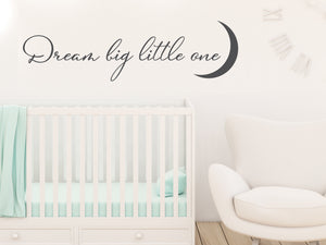 Dream Big Little One Cursive | Wall Decal For Kids