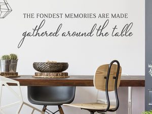 The Fondest Memories Are Made Gathered Around The Table Cursive | Kitchen Wall Decal
