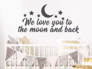 We Love You To The Moon And Back | Kids Room Wall Decal