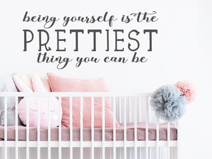 Being Yourself Is The Prettiest Thing You Can Be | Wall Decal For Kids