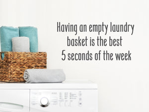 Having An Empty Laundry Basket Is The Best Five Seconds Of The Week | Laundry Room Wall Decal