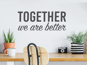 Together We Are Better Script | Office Wall Decal