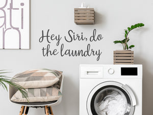 Hey Siri Do The Laundry | Laundry Room Wall Decal