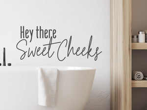 Hey There Sweet Cheeks | Bathroom Wall Decal