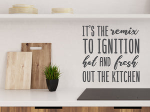 It's The Remix To Ignition Hot And Fresh Out The Kitchen | Kitchen Wall Decal