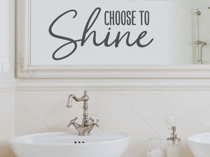 Choose To Shine Cursive | Bathroom Wall Decal