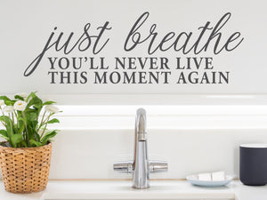 Just Breathe You'll Never Live This Moment Again | Bathroom Mirror Decal
