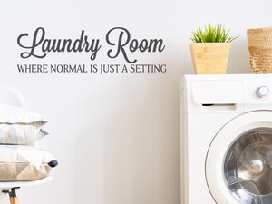 Laundry Room Where Normal is just a Setting | Laundry Room Wall Decal