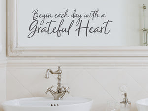 Begin Each Day With A Grateful Heart Cursive | Bathroom Wall Decal