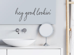 Hey Good Lookin' Cursive | Bathroom Mirror Decal