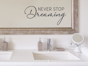 Never Stop Dreaming Script | Bathroom Mirror Decal