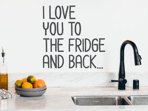 I Love You To The Fridge And Back | Kitchen Wall Decal