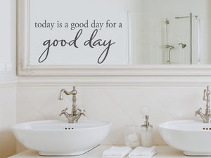 Today Is A Good Day For A Good Day Script | Bathroom Mirror Decal