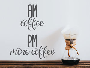 AM Coffee PM More Coffee | Kitchen Wall Decal