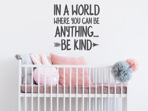 In A World Where You Can Be Anything Be Kind Bold | Kid's Room Wall Decal