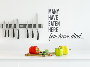 Many Have Eaten Here Few Have Died Bold | Kitchen Wall Decal