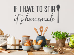 If I Have To Stir It It's Homemade Print | Kitchen Wall Decal