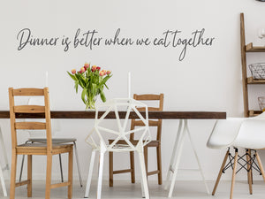 Dinner Is Better When We Eat Together Cursive | Kitchen Wall Decal