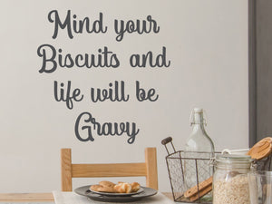 Mind Your Biscuits And Life Will Be Gravy | Kitchen Wall Decal