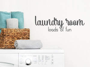 Laundry Room Loads Of Fun Script | Laundry Room Wall Decal