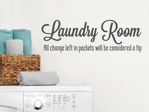 Laundry Room All Change Left In Pockets Will Be Considered A Tip Cursive | Laundry Room Wall Decal