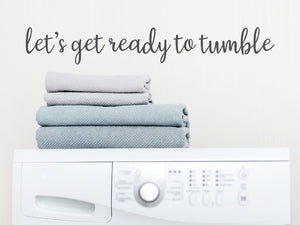 Let's Get Ready To Tumble Script | Laundry Room Wall Decal