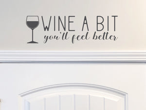 Wine A Bit You'll Feel Better | Kitchen Wall Decal