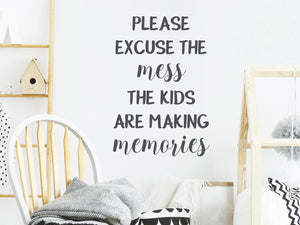 Please Excuse The Mess The Kids Are Making Memories | Kids Room Wall Decal